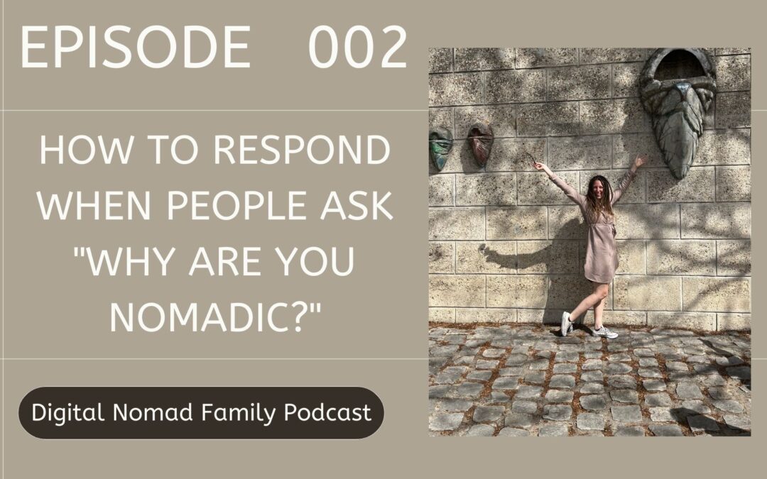 How to Respond when People ask “Why are you Nomadic?”