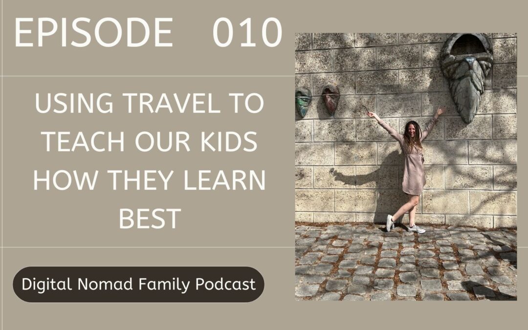 Using Travel to Teach our Kids HOW they Learn Best